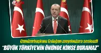 Cumhurbaşkanı Erdoğan: Büyük Türkiye'nin önünde kimse duramaz
