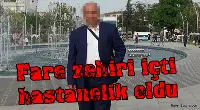 Fare Zehiri İçti Hastanelik Oldu