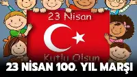 23 NİSAN 100. YIL MARŞI
