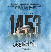 İSTANBUL'UN FETHİNİN 568. YIL DÖNÜMÜ