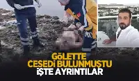Gölette cesedi bulunmuştu; İşte detaylar