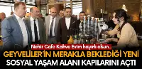 Geyve'de Yeni Sosyal Alan: Nehir Cafe Kahve Evim Açıldı